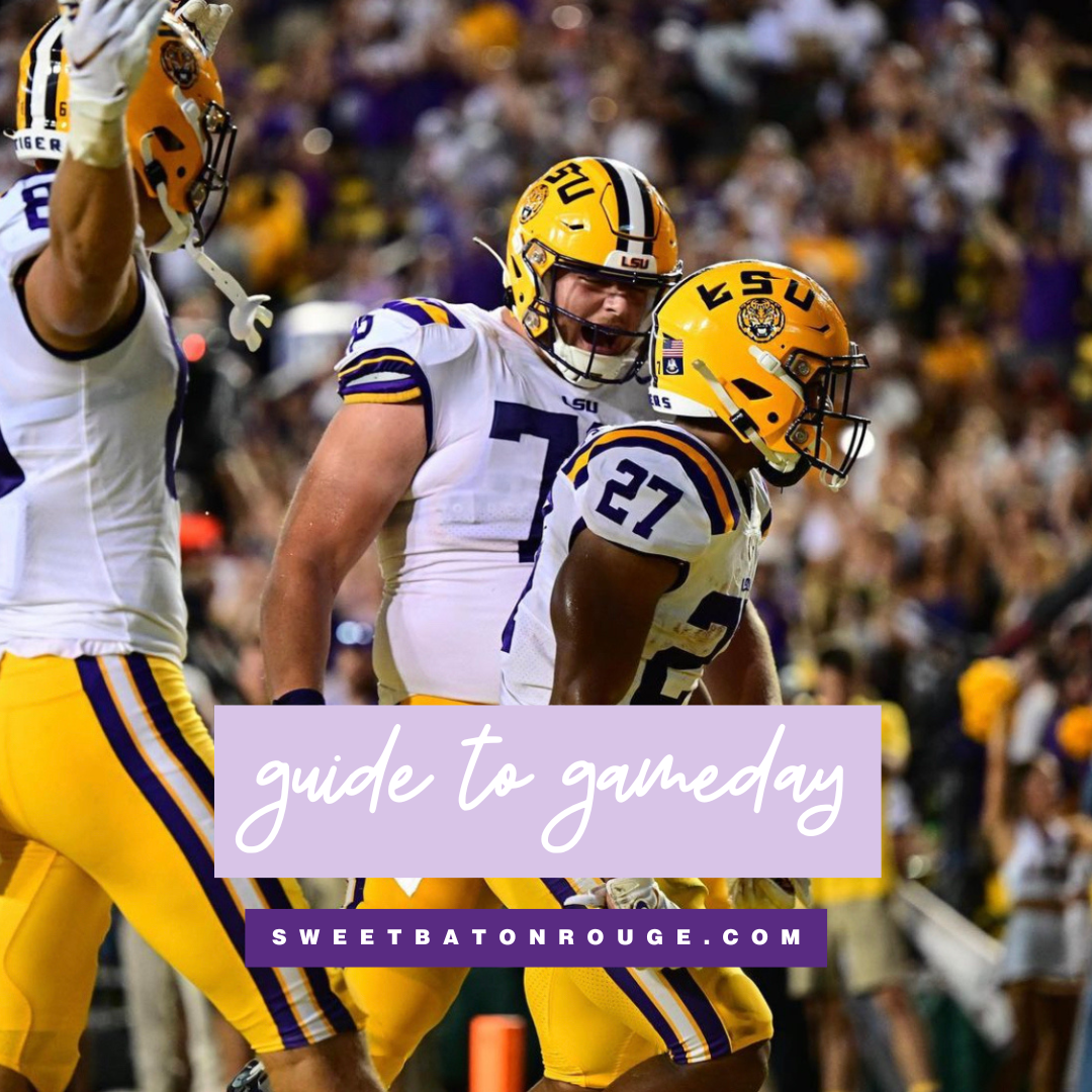 SWEET BATON ROUGE ® GUIDE TO GAMEDAY
