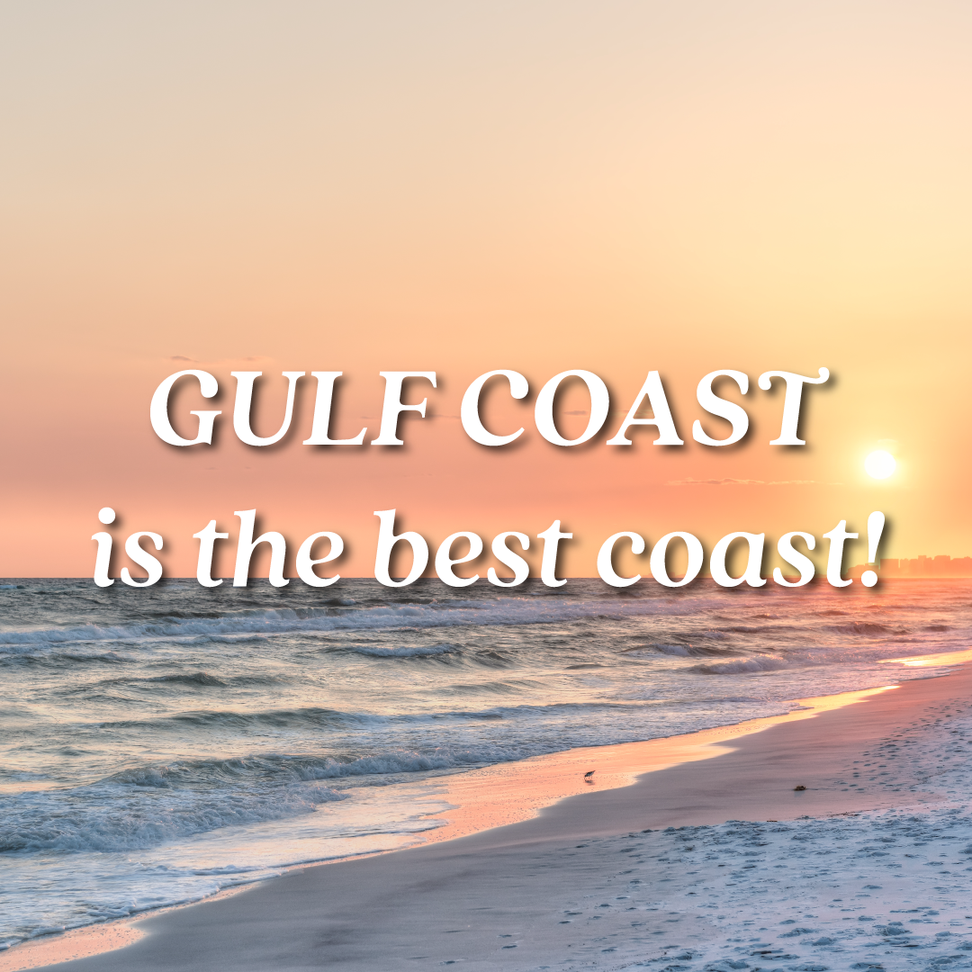 Gulf Coast Is The Best Coast!