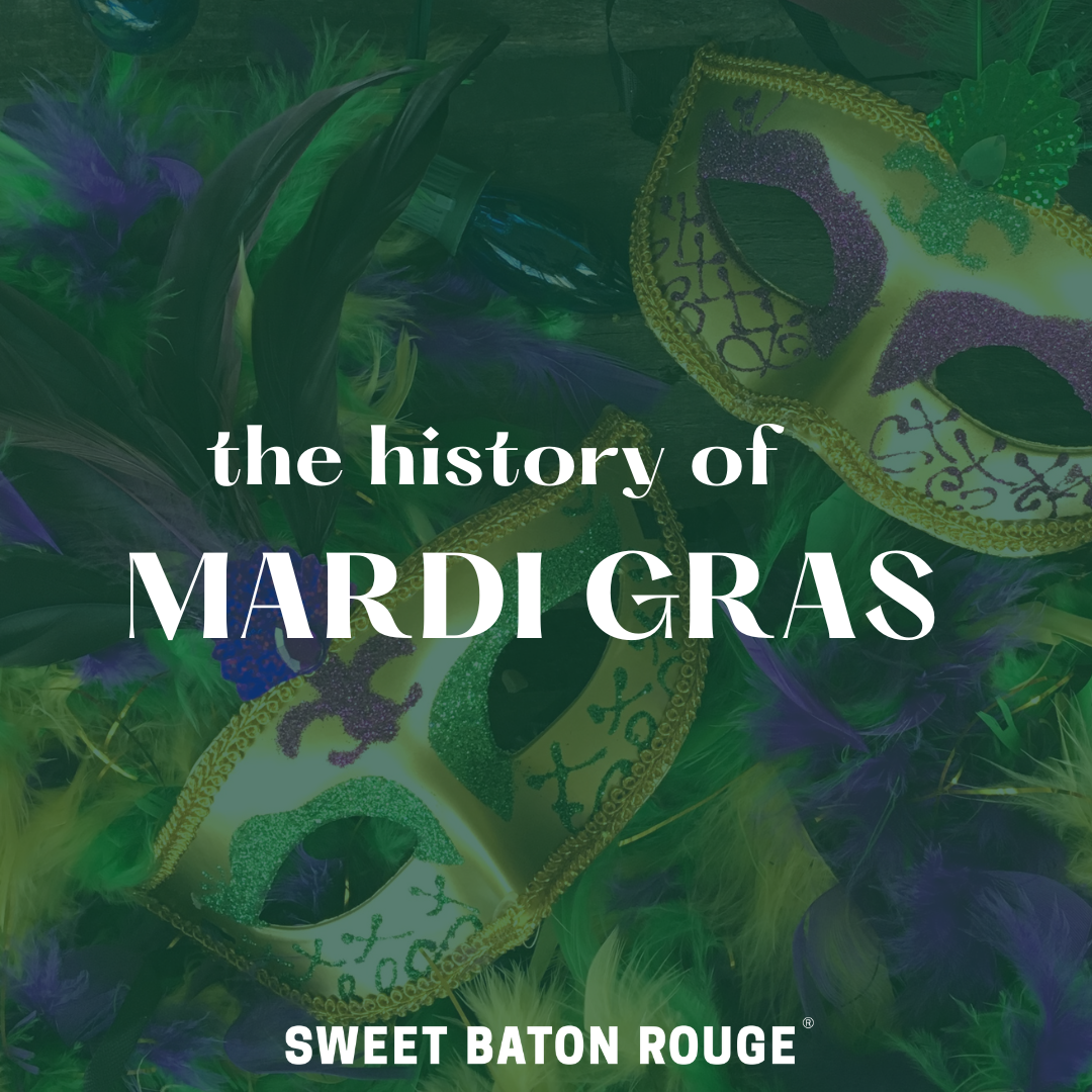 The History of Mardi Gras Sweet Baton Rouge