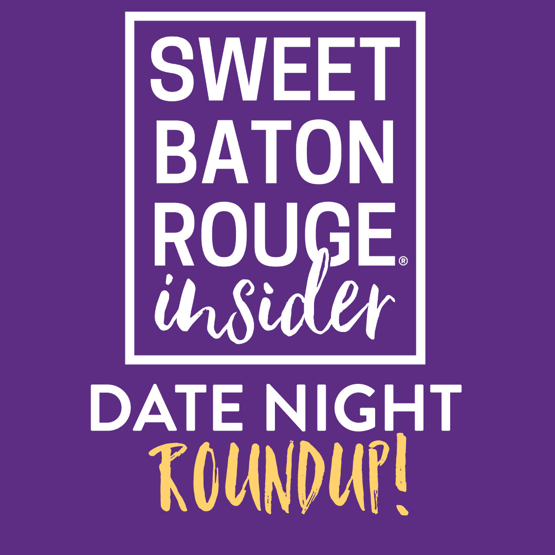 Sweet Baton Rouge Date Night Roundup with Blake Guichet