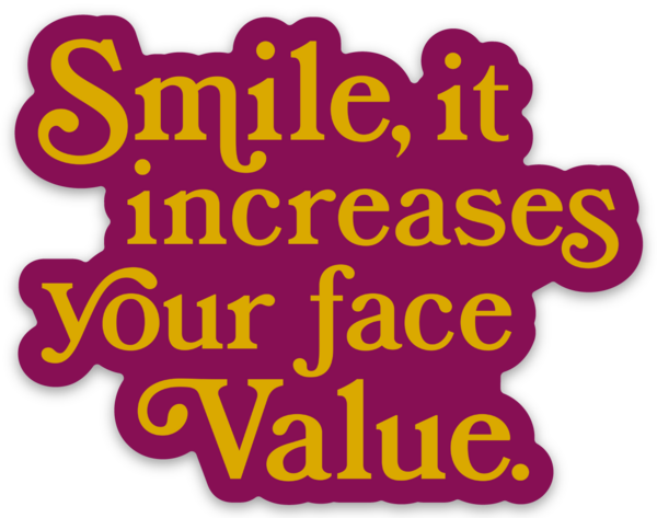 Smile, It Increases Your Face Value Sticker