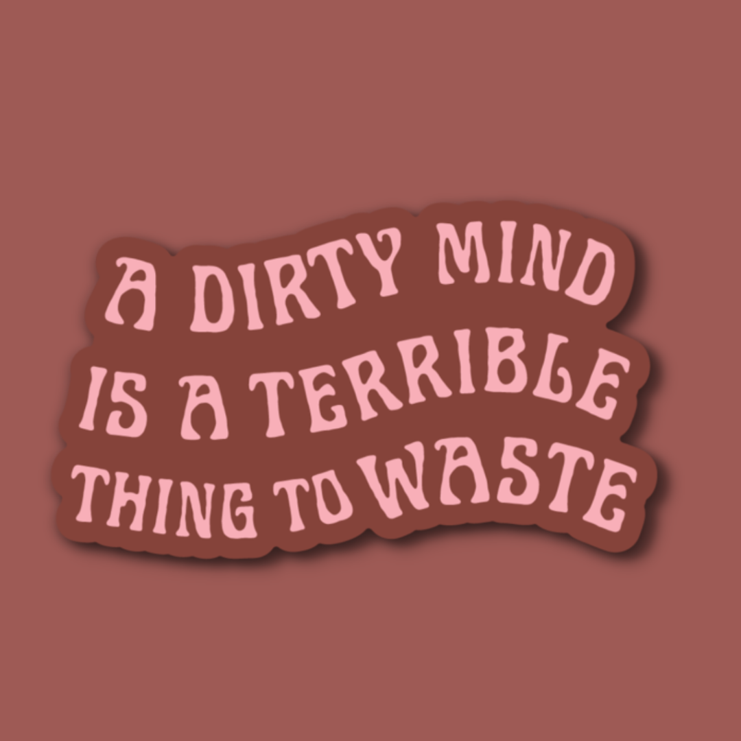 Dirty Mind Is A Terrible Thing To Waste | Sticker