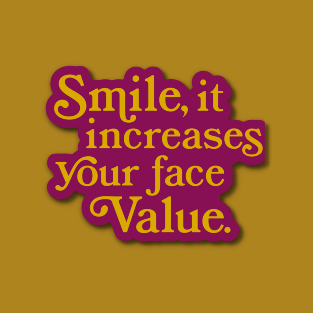 Smile, It Increases Your Face Value Sticker